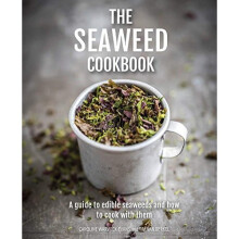 The Seaweed Cookbook: A guide to edible seaweeds and how to cook with them