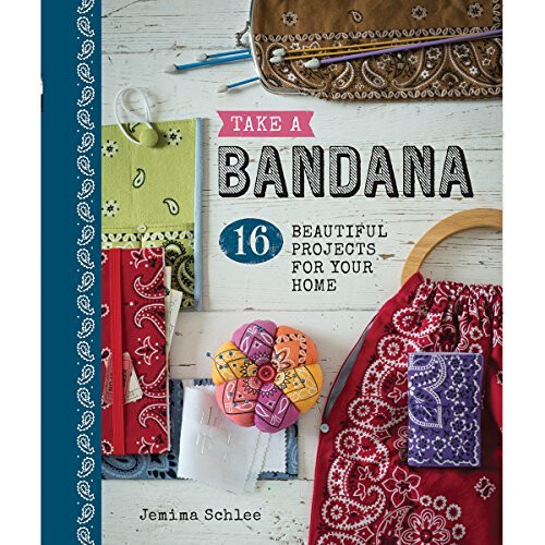 Take a Bandana: 16 Beautiful Projects for Your Home