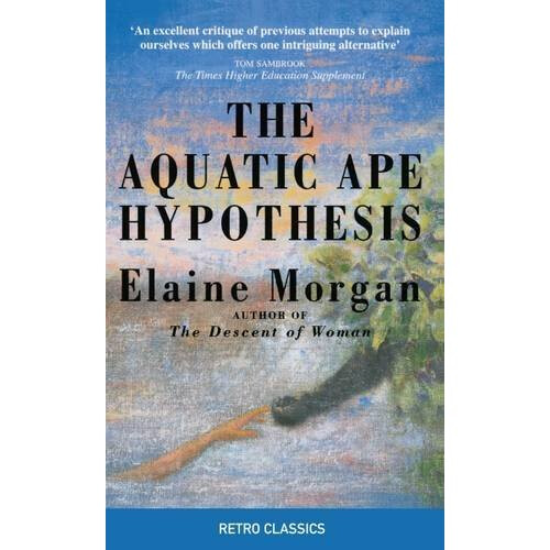 The Aquatic Ape Hypothesis (Retro Classics)