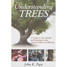 Understanding Trees: A Guide to Tree Health & Selection in the Central Valley of California: A Guide to Tree Health and Selection in the Central V...