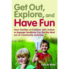 Get out, Explore, and Have Fun!: How Families of Children with Autism or Asperger Syndrome Can Get the Most out of Community Activities