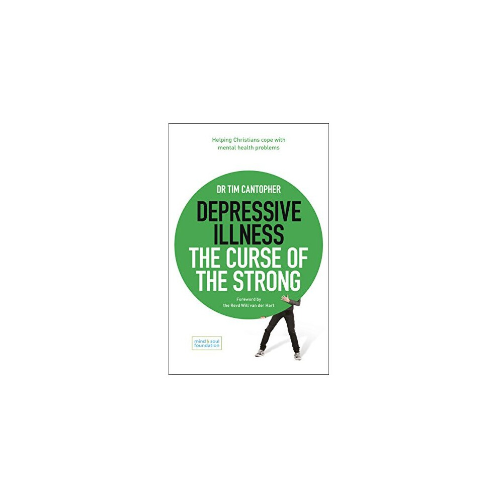 Depressive Illness: The Curse of the Strong: Helping Christians Cope with Mental Health Problems