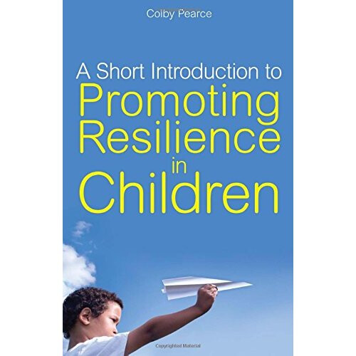 A Short Introduction to Promoting Resilience in Children (JKP Short Introductions)