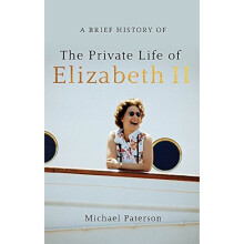 A Brief History of the Private Life of Elizabeth II, Updated Edition (Brief Histories)