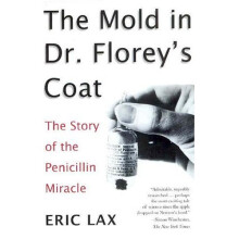 The Mold in Dr Florey's Coat: The Story of the Penicillin M iracle