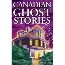 Canadian Ghost Stories: Volume I