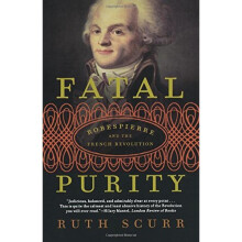 Fatal Purity: Robespierre and the French Revolution
