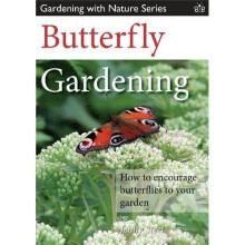 Butterfly Gardening: How to Encourage Butterflies to Your Garden (Gardening with Nature Series)