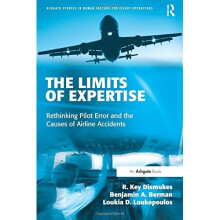 The Limits of Expertise: Rethinking Pilot Error and the Causes of Airline Accidents (Ashgate Studies in Human Factors for Flight Operations)