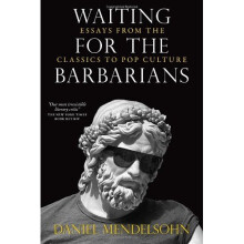 Waiting for the Barbarians: Essays from the Classics to Pop Culture