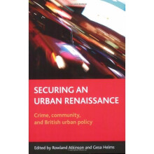 Securing an urban renaissance: Crime, Community and British Urban Policy