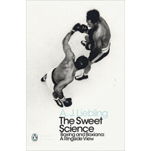 The Sweet Science: Boxing and Boxiana - A Ringside View (Penguin Modern Classics)