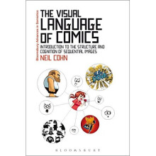 The Visual Language of Comics: Introduction to the Structure and Cognition of Sequential Images (Bloomsbury Advances in Semiotics)