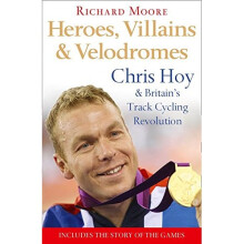 Heroes, Villains and Velodromes: Chris Hoy and Britain's Track Cycling Revolution