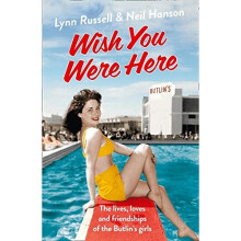 Wish You Were Here!: The Lives, Loves and Friendships of the Butlin's Girls