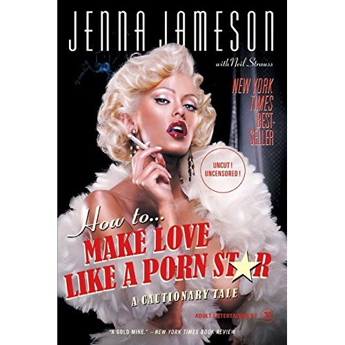 How to Make Love Like a Porn Star: A Cautionary Tale 1