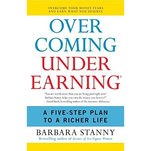 Overcoming Underearning: A Five-Step Plan to a Richer Life