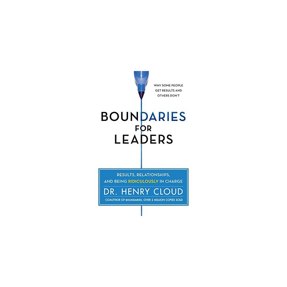 Boundaries for Leaders: Results, Relationships, and Being Ridiculously in Charge