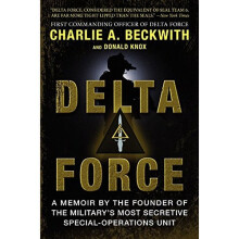 Delta Force: A Memoir by the Founder of the U.S. Military's Most Secretive Special-Operations Unit