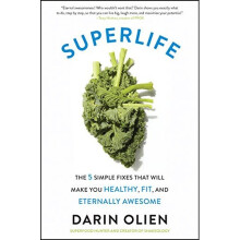 SuperLife: The 5 Simple Fixes That Will Make You Healthy, Fit, and Eternally Awesome