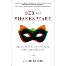 Sex with Shakespeare: Here's Much to Do with Pain, but More with Love