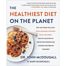 The Healthiest Diet on the Planet: Why the Foods You Love-Pizza, Pancakes, Potatoes, Pasta, and More-Are the Solution to Preventing Disease and...