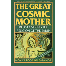 The Great Cosmic Mother: Rediscovering The Religion Of The Earth