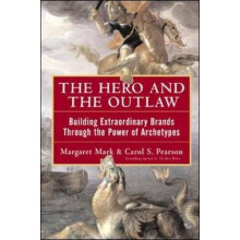 The Hero and the Outlaw: Building Extraordinary Brands Through the Power of Archetypes