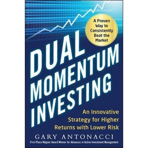 Dual Momentum Investing: An Innovative Strategy for Higher Returns with Lower Risk