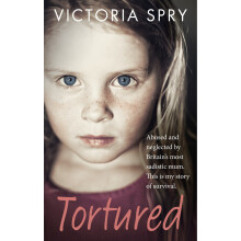 Tortured: Abused and neglected by Britain's most sadistic mum. This is my story of survival.