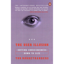 The User Illusion: Cutting Consciousness Down to Size (Penguin Press Science S.)