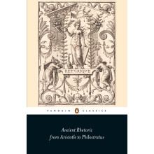 Ancient Rhetoric: From Aristotle to Philostratus (Penguin Classics)