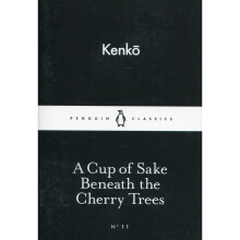 A Cup of Sake Beneath the Cherry Trees (Penguin Little Black Classics)
