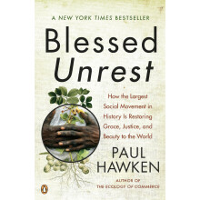 Blessed Unrest: How the Largest Social Movement in History Is Restoring Grace, Justice, and Beau: How the Largest Social Movement in the World Is...