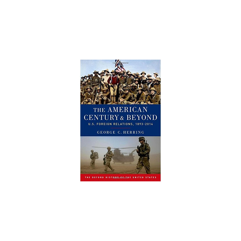 The American Century and Beyond: U.S. Foreign Relations, 1893-2014 (Oxford History of the United States)
