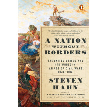 A Nation Without Borders The United States and Its World in an Age of Civil Wars, 1830-1910 (Penguin History of the United States)