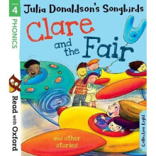 Read with Oxford: Stage 4: Julia Donaldson's Songbirds: Clare and the Fair and Other Stories
