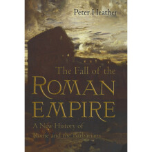 The Fall of the Roman Empire: A New History of Rome and the Barbarians