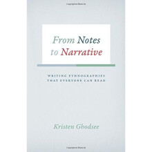 From Notes to Narrative: Writing Ethnographies That Everyone Can Read (Chicago Guides to Writing, Editing, and Publishing)