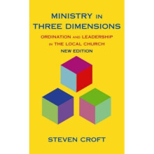 Ministry in Three Dimensions: Ordination and Leadership in the Local Church