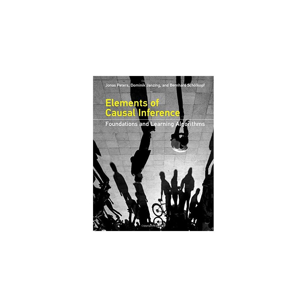 Isdp Elements Of Causal Inference: Foundations And Learning Algorithms (Adaptive Computation And Machine Learning Series)