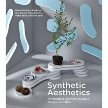 Synthetic Aesthetics: Investigating Synthetic Biology's Designs on Nature (The MIT Press)