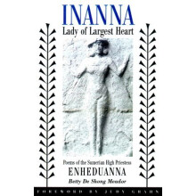 Inanna, Lady of Largest Heart: Poems of the Sumerian High Priestess Enheduanna