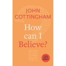How Can I Believe?: A Little Book Of Guidance (Little Books of Guidance)