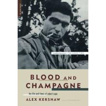 Blood And Champagne: The Life And Times Of Robert Capa