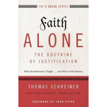 Faith Alone---The Doctrine of Justification: What the Reformers Taught...and Why It Still Matters (The Five Solas Series)