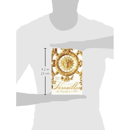 Versailles: A Biography of a Palace 2