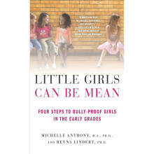 Little Girls Can Be Mean: Four Steps to Bully-Proof Girls in the Early Grades