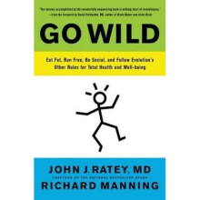 Go Wild: Free Your Body and Mind from the Afflictions of Civilization