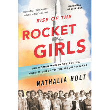 Rise of the Rocket Girls: The Women Who Propelled Us, from Missiles to the Moon to Mars